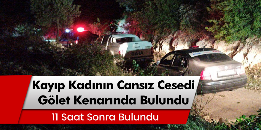 Denizli’de kayıp kadının cesedi 11 saat sonra gölet kenarında bulundu