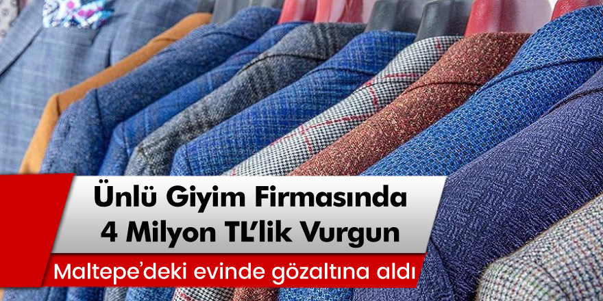Ünlü giyim firmasında 4 milyon TL’lik akıl almaz vurgun