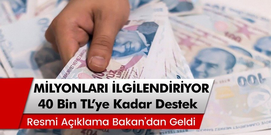 Bakan açıkladı! Milyonları sevindirecek devletten 40 bin lira destek hemen başvurun!