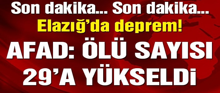 Elazığ'daki depremde hayatını kaybedenlerin sayısı 29'a yükseldi