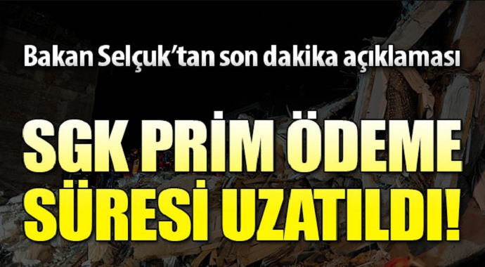 Bakan Selçuk'tan son dakika açıklaması: SGK prim ödeme süresi uzatıldı!