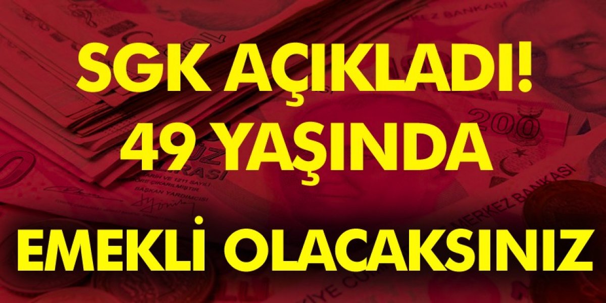 SGK açıkladı! 49 yaşında erken emekli olabilecek meslekler!