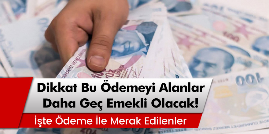 Dikkat Milyonlara Kötü Haber! Bu Ödemeyi Alanlar Daha Geç Emekli Olacak!