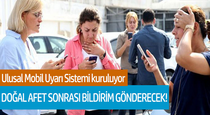 Ulusal Mobil Uyarı Sistemi Kuruluyor... Doğal Afet Sonrası Bildirim Gönderecek!