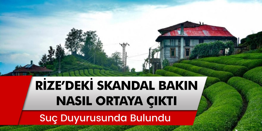 Rize'deki kaçak çay olayında ki skandal bakın nasıl ortaya çıktı
