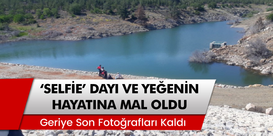 Denizli’nin Kale ilçesinde 'Selfie' dayı ve yeğenin hayatına mal oldu!