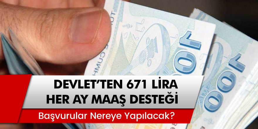 Müjde Devlet'ten Her Ay 671 Lira Maaş Desteği! Başvurular Nereye Yapılacak?