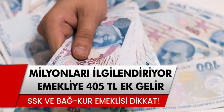 Dikkat Milyonları İlgilendiriyor... SSK ve Bağ-Kur Emeklisine 405 Lira Ek Gelir Fırsatı