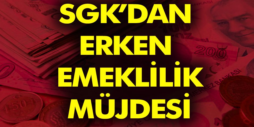 SGK'dan 5 milyon kişiye erken emeklilik Müjdesi! İşte Ayrıntılar