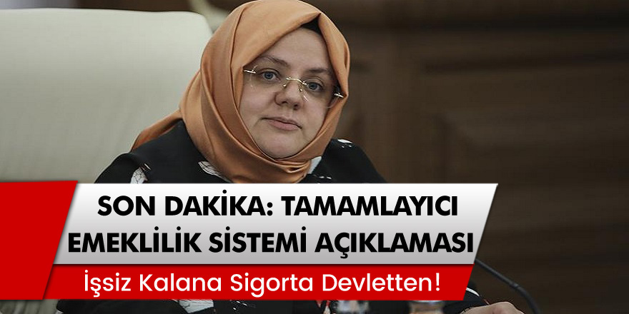 Bakan Selçuk'tan Tamamlayıcı emeklilik sistemi ile ilgili son dakika açıklaması