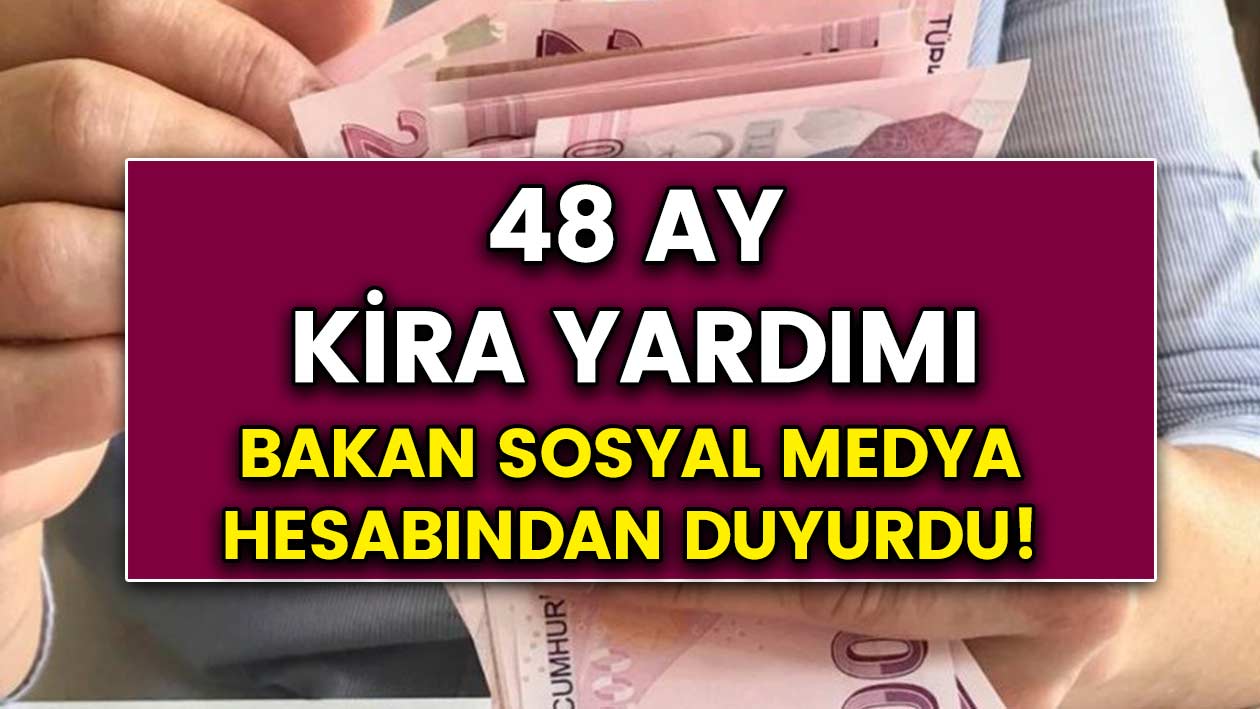 48 ay kira yardımı! Bakan sosyal medya hesabından duyurdu!