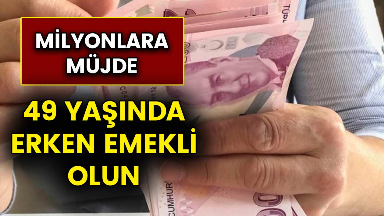 49 yaşında erken emekli olabilecek 45 meslek grubunda çalışanlara müjde!