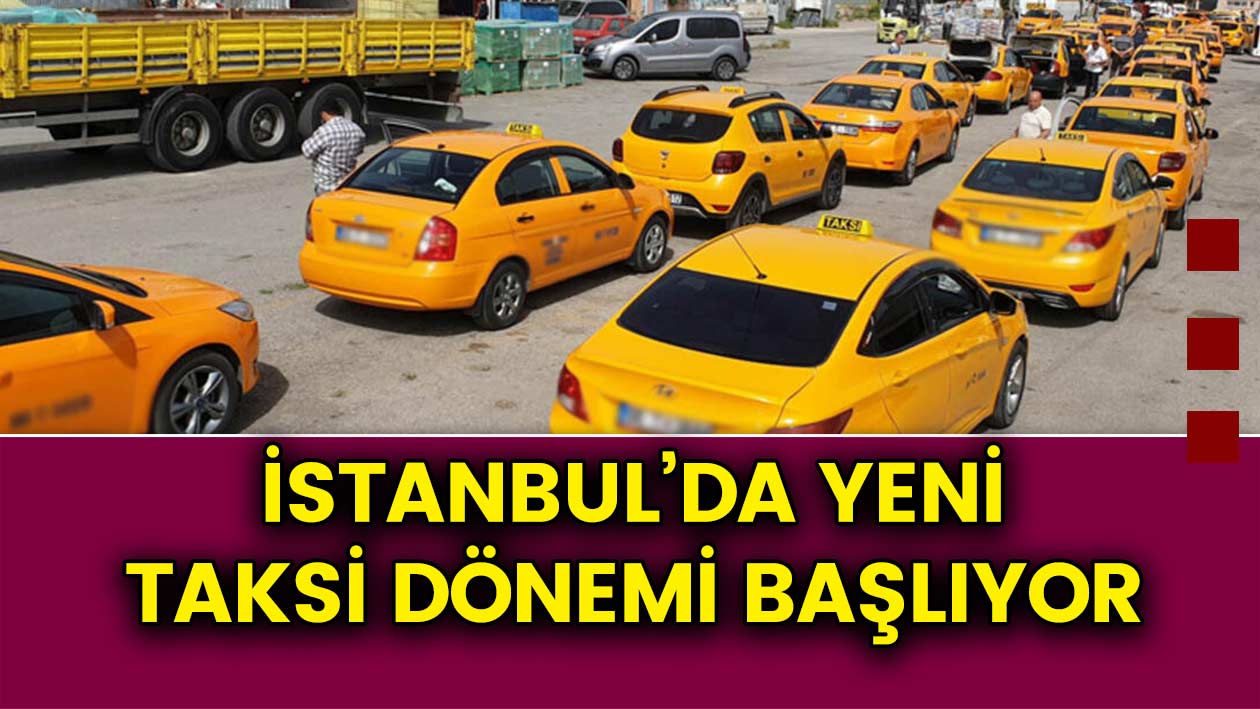 İstanbul'luyu sevindiren! Taksicileri üzecek haber! İstanbul'da yeni taksi dönemi başlıyor