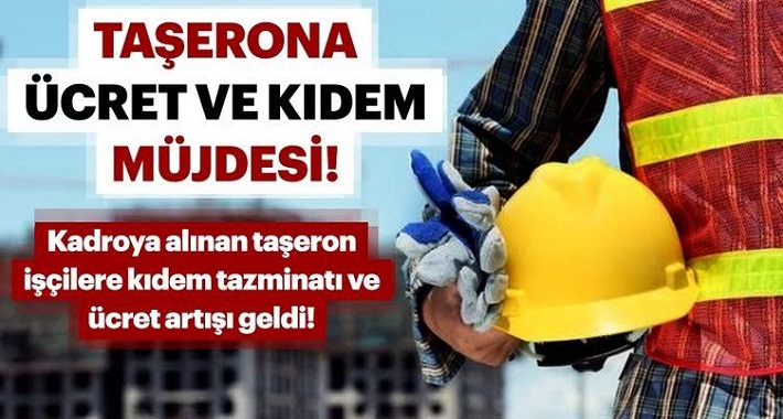 kadroya Geçen Taşeron İşçiye İlave  Tediye Ve İkramiye Müjdesi!