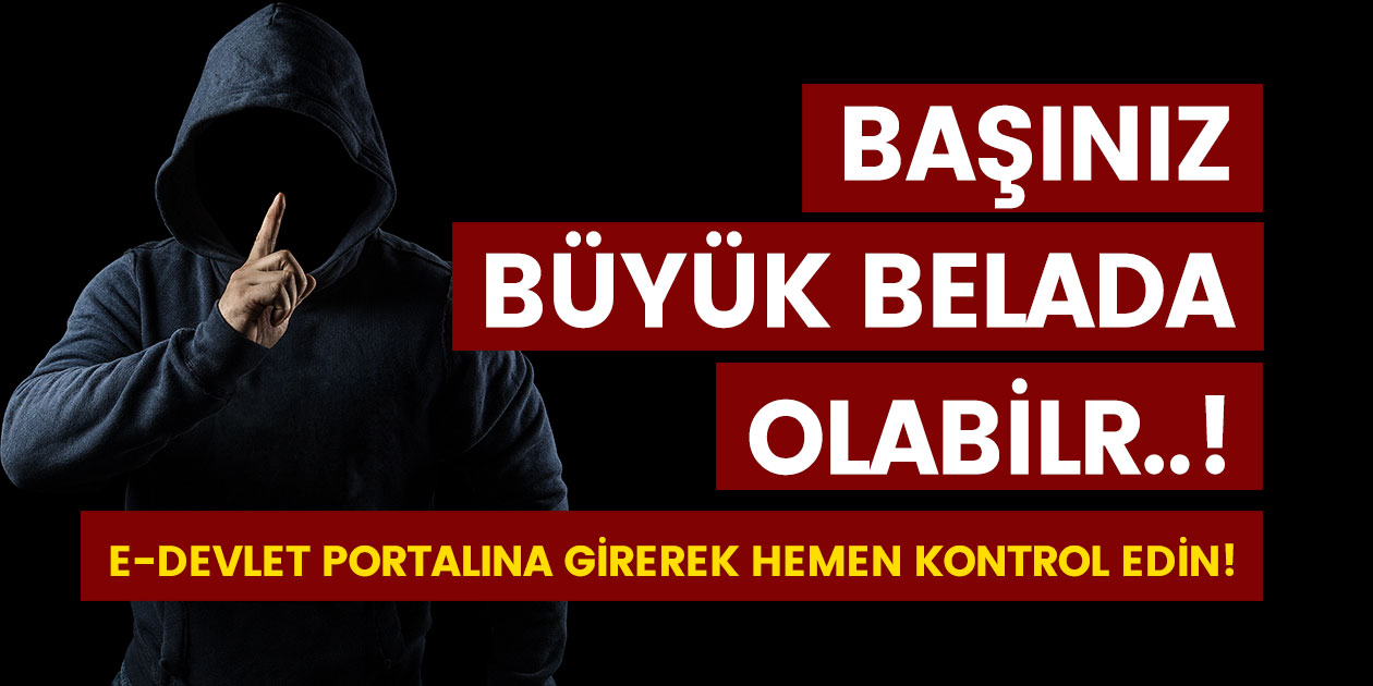 Başınız büyük belada olabilir! E-devlet portalına girerek hemen kontrol etmelisiniz