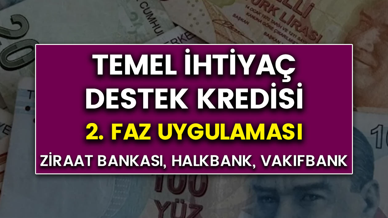 Ziraat bankası, Halkbank ve Vakıfbank Temel ihtiyaç kredisi 2. faz uygulaması oacak mı?