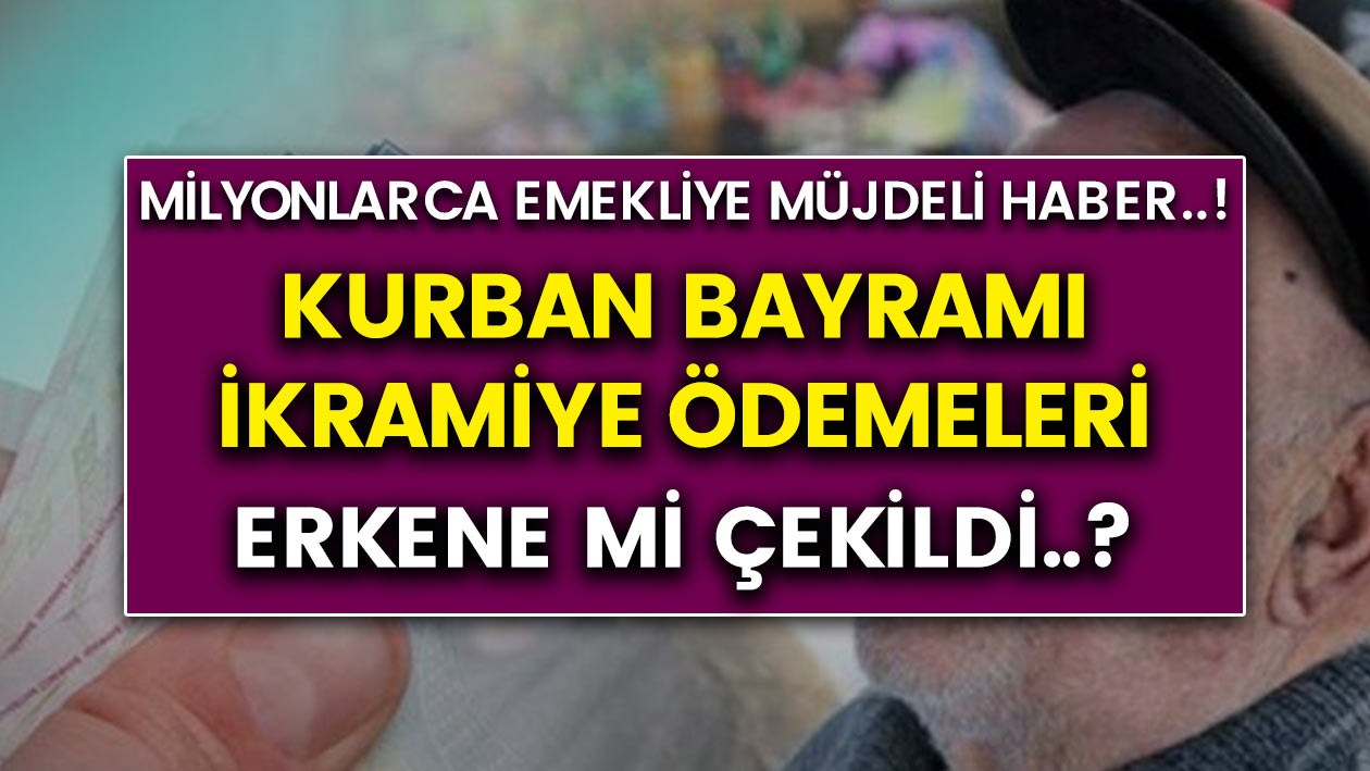 Milyonlarca emekliye müjde! Kurban Bayramı ikramiye ödemeleri öne mi çekildi?