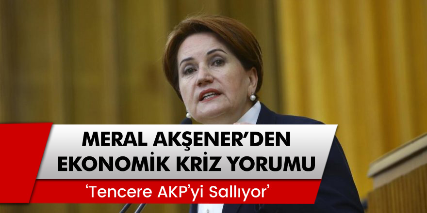 Meral Akşener'den İşsizlik yorumu: 'Tencere AKP'yi Sallıyor'