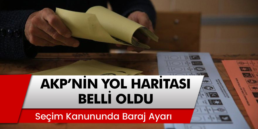 AKP'nin yol haritası belli oldu! 'Seçim kanununda baraj düşürülüyor'