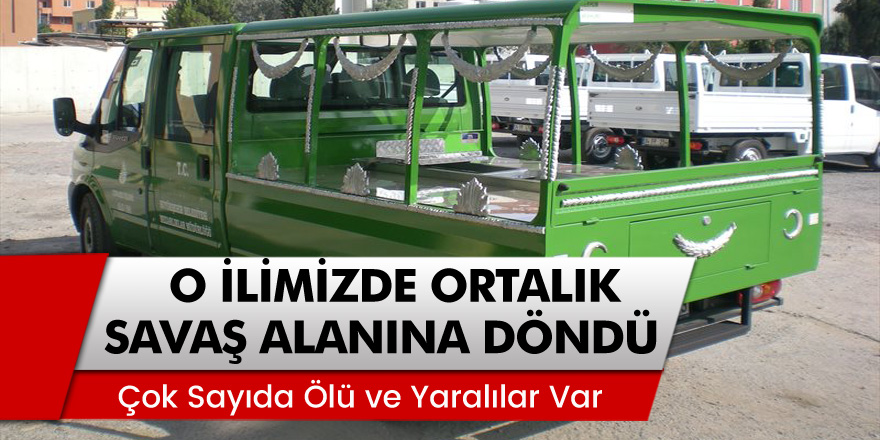 O İlimizde Ortalık Savaş Alanına Döndü! Çok Sayıda Ölü ve Yaralılar Var