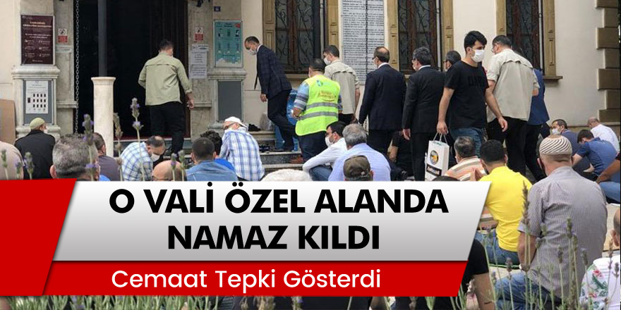 Ordu Valisi Seddar Yavuz, özel alanda namaz kıldı, cemaat tepki gösterdi
