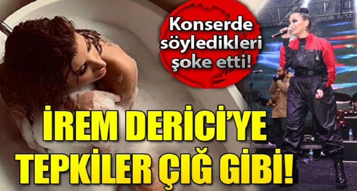 Ünlü Şarkıcı İrem Derici'ye Tepkiler çığ gibi!