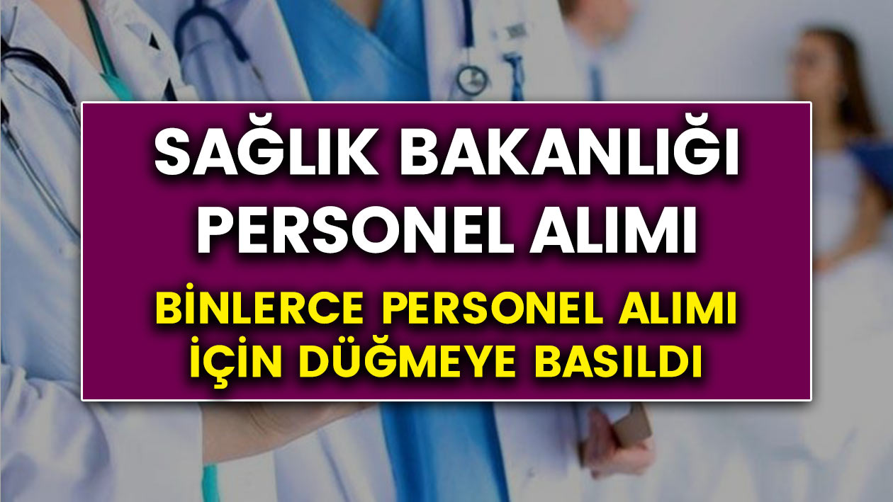 Sağlık Bakanlığından müjdeli haber..! Binlerce personel alımı için düğmeye basıldı