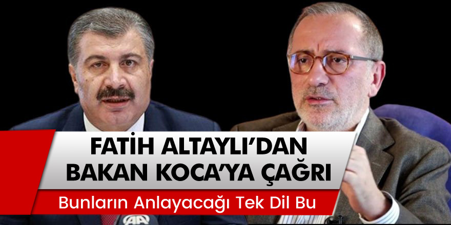 Habertürk Yazarı Fatih Altaylı'dan Bakan Koca'ya Çağrı: 'Çıkıp ekrana bunu desin'