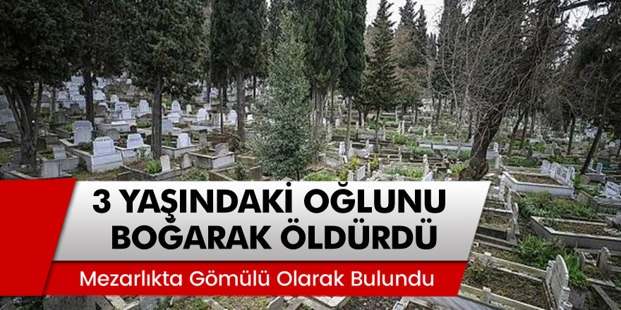 Kayseri’de akılalmaz olay! Üvey baba 3 yaşındaki oğlunu boğarak öldürdü