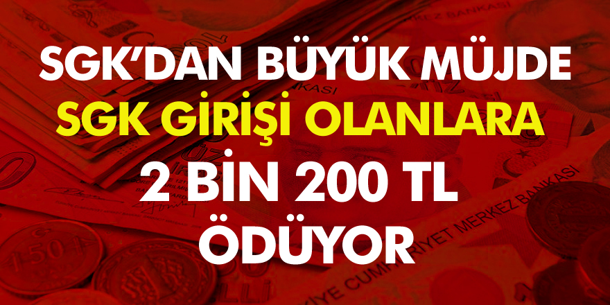 SGK'dan Müjde! SSK Girişi Olanlara 2 Bin 200 TL Veriyor! işte detaylar.