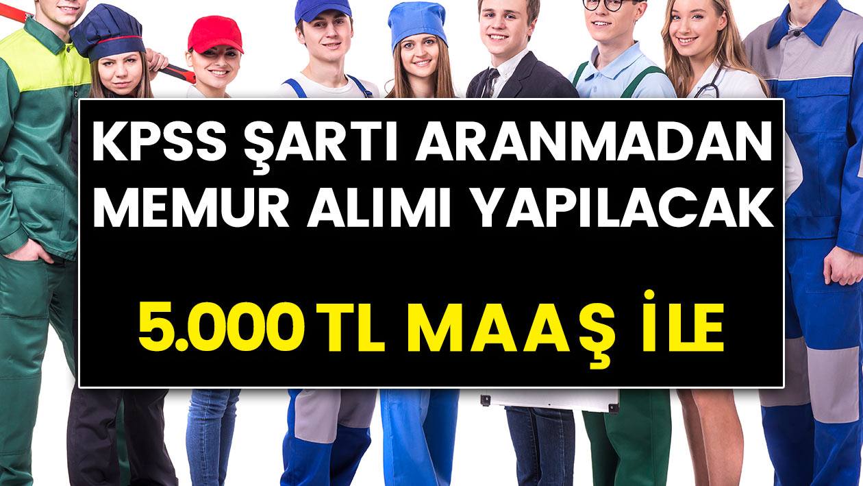 KPSS Şartı Aranmaksızın İŞKUR'dan 5 Bin TL Ücretle Memur Alımı Yapılacak! İşte Detaylar…