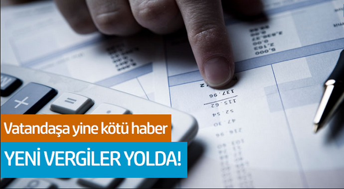 Vatandaşa yine kötü haber... Yeni vergiler yolda!