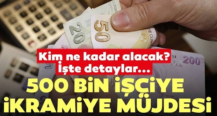 Kamuda çalışan ve sayıları 500 bini bulan işçilerin ilave tediye