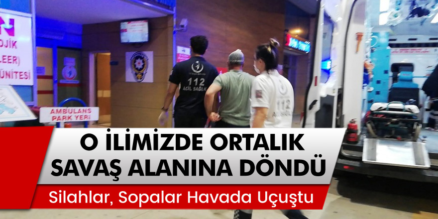 O İlimizde Ortalık Savaş Alanına Döndü! Silahlar, Sopalar Havada Uçuştu