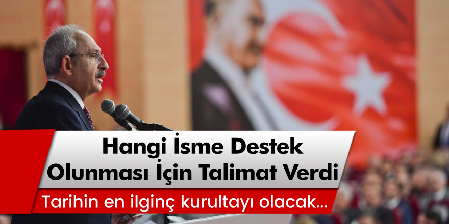 CHP Lideri Kılıçdaroğlu Hangi İsme Destek Olunması İçin Talimat Verdi?