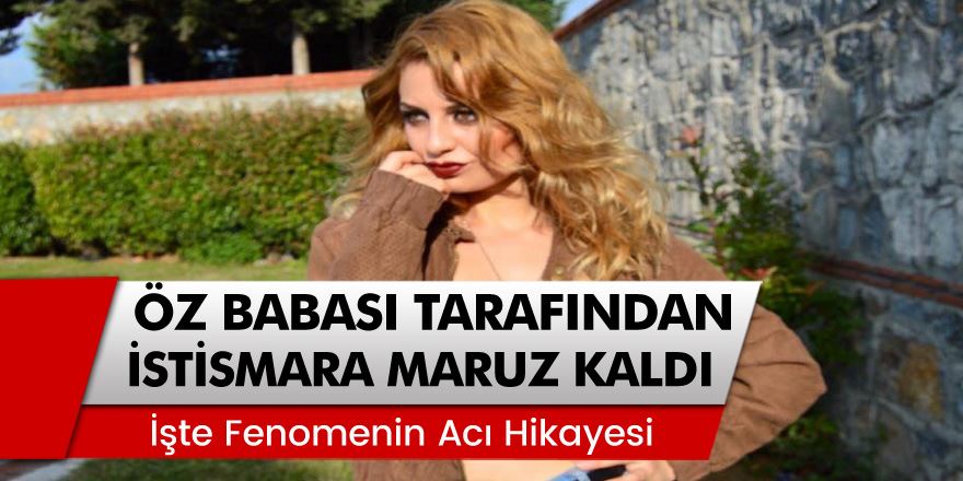 TikTok Fenomeni Dilara Kaçmaz’ın Öz Babası Tarafından Yıllarca Cinsel İstismarı Kanınızı Donduracak