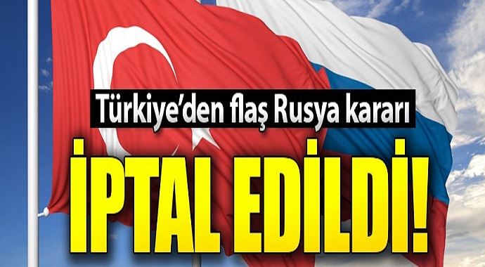 Türkiye'den flaş Rusya kararı! Süresiz iptal edildi