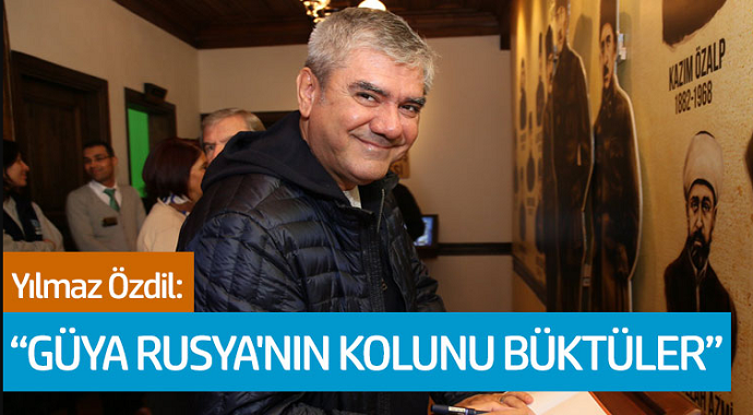 Yılmaz Özdil: 'Güya Rusya'nın Kolunu Büktüler'
