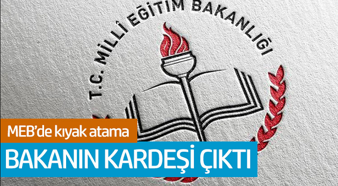MEB'de kıyak atama! Bakanın kardeşi çıktı