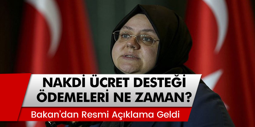 Bakan Zehra Selçuk Açıkladı: Nakdi Ücret Desteği Ödemeleri Ne Zaman Yapılacak?