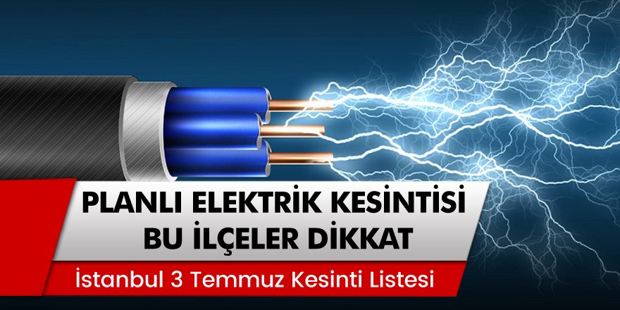 BEDAŞ İstanbul Elektrik Kesintisi Listesi 3 Temmuz Cuma -İstanbul'da elektrikler ne zaman gelecek?