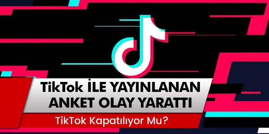 TikTok İle Yayınlanan Anket Olay Yarattı! TikTok Yasaklanacak Mı?