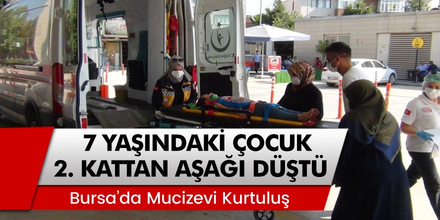 İnegöl'de 7 yaşındaki çocuk 2. kattan aşağı düşen çocuk mucizevi şekilde hayata tutundu