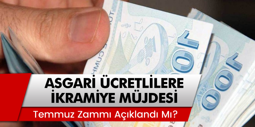 Asgari Ücretlilere İkramiye Müjdesi... Temmuz Zammı Açıklandı Mı?