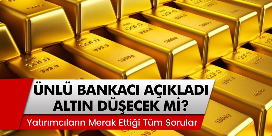 Ünlü Bankacı Açıkladı: Altın Düşüşü Duracak Mı? Yatırımcıların Merak Ettiği Tüm Sorular ve Yanıtları…