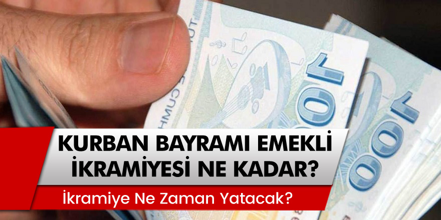 Kurban Bayramı Emekli İkramiyeleri Ne Zaman Yatacak? Emekli İkramiyesi Ne Kadar?