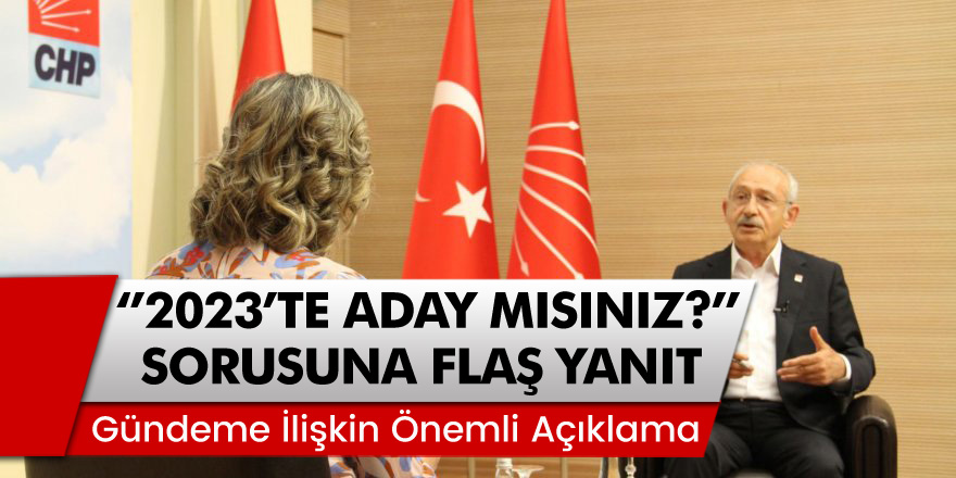 CHP Lideri Kılıçdaroğlu "2023'te Aday Mısınız?" Sorusuna Flaş Yanıt Verdi