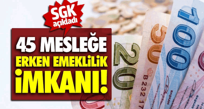 SGK Erken emekli olabileceğimiz 45 meslekte çalışan 49 yaşında emekli olacak