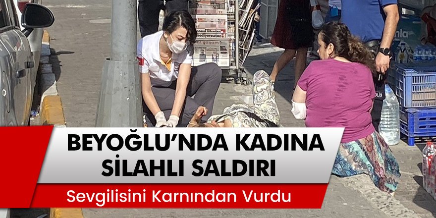 Beyoğlu’nda bir şahıs sevgilisini silahla karnından vurdu!