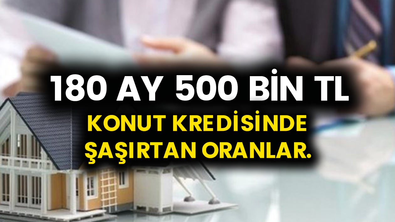 Garanti bankası, Vakıfbank, Halkbank ve Ziraat bankası..! 180 ay vade 500 bin konut kredisinde  şok oranlar..!